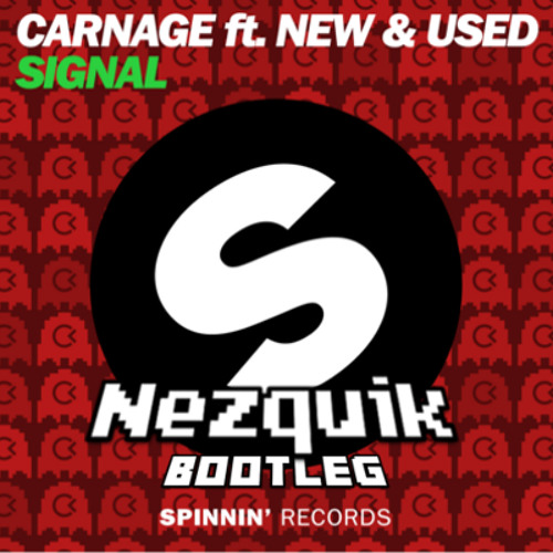Signal - Carnage Ft New & Used (Nezquik Bootleg Remix)