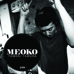 Tomoki Tamura - MEOKO Podcast #168