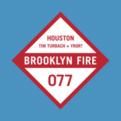 Tim Turbach, YROR! - Houston (Original Mix) [Brooklyn Fire Records] OUT NOW