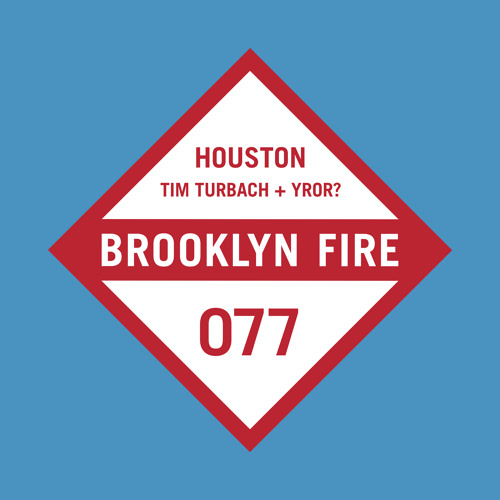 Tim Turbach, YROR! - Houston (Original Mix) [Brooklyn Fire Records] OUT NOW