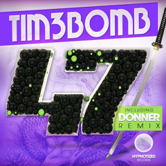 OUT NOW !! Tim3bomb - 47 ( Donner Remix )