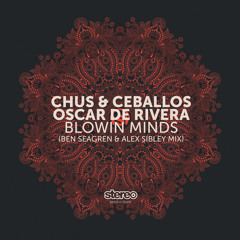 SP128 Chus & Ceballos, Oscar De Rivera - Blowin Minds (Ben Seagren & Alex Sibley Remix)