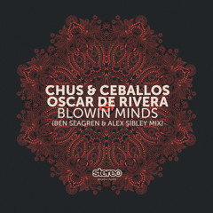 SP128 Chus & Ceballos, Oscar De Rivera - Blowin Minds (Ben Seagren & Alex Sibley Remix)