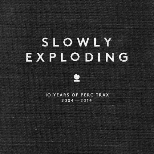 Various - Slowly Exploding - 10 Years Of Perc Trax