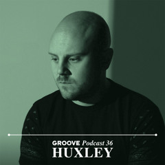 Groove Podcast 36 - Huxley
