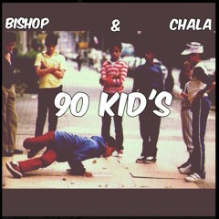 Bishop & Chala -  90 kid's (Prod. Biggie Jo )