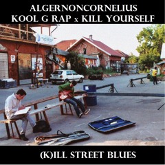 AlgernonCornelius x Kool G Rap x Kill Yourself || "(K)ill Street Blues"