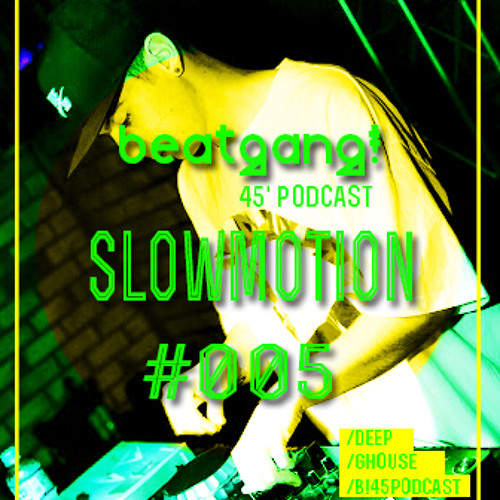 B! 45'Podcast #005 - Slow Motion