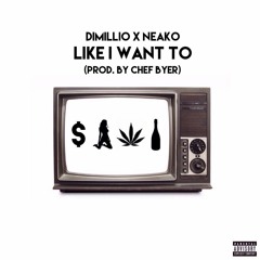 Like I Want To ft. Neako (Prod. Chef Byer)