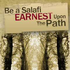 Be a Salafi Who is Earnest Upon The Path - Part 7