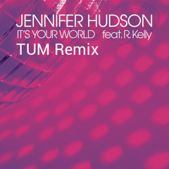 Jennifer Hudson feat R.Kelly - I'ts Your World (TUM Remix)