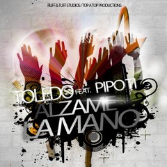Toledo Feat. Pipo Ti - Alzame La Mano (Prod. by DjP The Remix Perfecter))