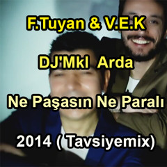F.Tuyan & V.E.K & DJ'Mkl Arda - Ne Paşasın Ne Paralı 2014 ( Tavsiyemix)