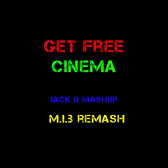 Get Free Cinema (Jack U MashUp) (M.i.B ReMash)