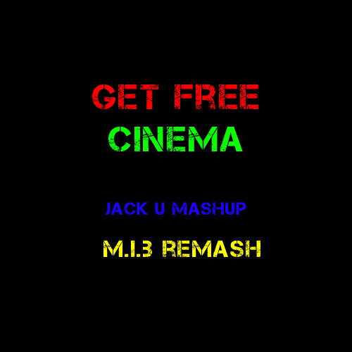 Get Free Cinema (Jack U MashUp) (M.i.B ReMash)