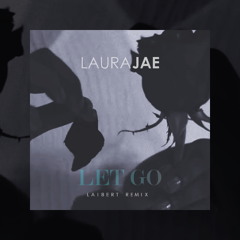 Laura Jae - Let Go (Laibert Remix)