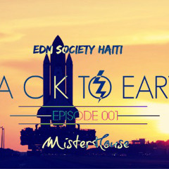 B a c k T o E a r t h [Episode001] MisterhouseMUSIC