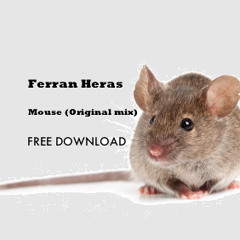 Ferran Heras - Mouse (Original Mix)*FREE DOWNLOAD*