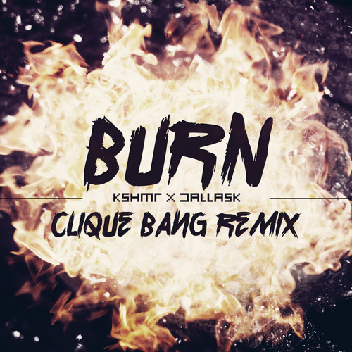 KSHMR & DallasK - Burn (Clique Bang Remix) [FREE DOWNLOAD]