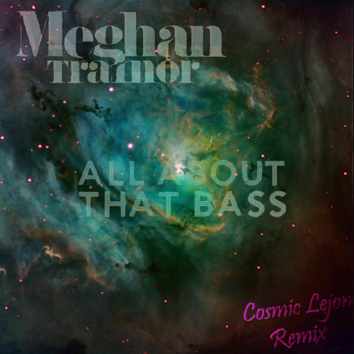Stream All About That Bass (Cosmic Lejon Remix) by Cosmic Lejon