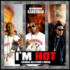 I'm Hot - Neighborhood Kandyman Ft. Propain, Killa Kyleon (Explicit Version)