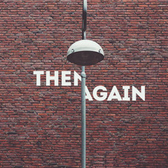 Then Again (november 2014 set)