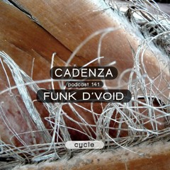Cadenza Podcast | 141 - Funk D'Void (Cycle)