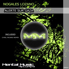 Nogales Lozano - Alerte Sur Gaza(Cyril Picard Remix)[Mental Music Records]