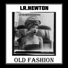 LR.newton - "OLD FASHION"  (PROD.BY DJ BLACK B.K.A BA-BA)