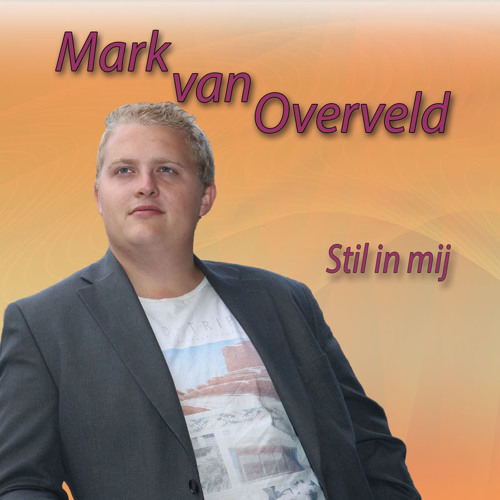 Stream Mark van Overveld - Stil in mij by Mark van Overveld | Listen ...