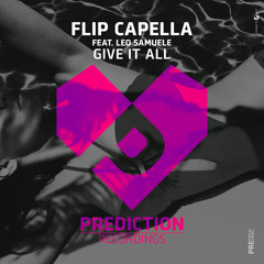 Flip Capella Feat. Leo Samuele - Give It All  - Alex East Deep Remix
