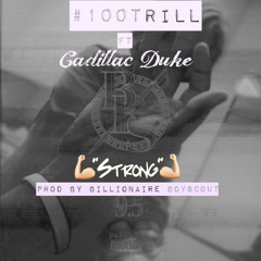 #100Trill - Strong ft. Cadillac Duke (prod. Billionaire Boyscout)