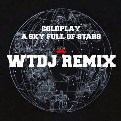 COLDPLAY A Sky Full Of Stars (WTDJ - REMIX) [FREE DL]