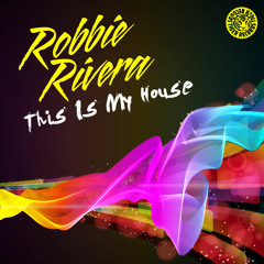 Robbie Rivera - This Is My House (Original Mix)
