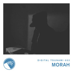 Digital Tsunami 052 - Morah