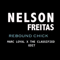 Nelson Freitas - Rebound Chick (MARC LOYAL X THE CLASSIFIED EDIT) (BUY = DOWNLOAD)