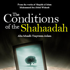 The Conditions of the Shahaadah - Part 1