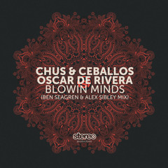 Chus Ceballos Oscar De Rivera - Blowin Minds (Ben Seagren & Alex Sibley) soundcloud clip