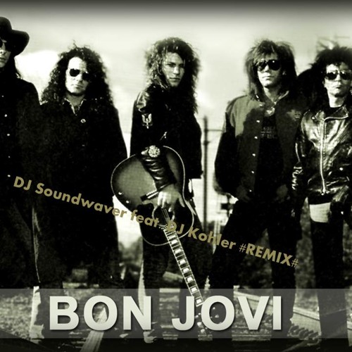Bon Jovi You Give Love A Bad Name Bass Tronic Feat Dj Kohler Remix By Jeremy Luycx