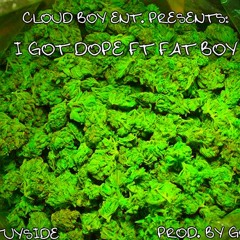 I GOT DOPE FT FAT BOY (PROD.BY GOLDV47)