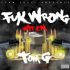 Tom G - Fuk Wrong Wit'em