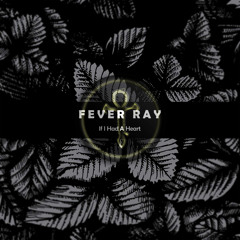 Fever Ray - If I Had a Heart (NeoTr0nic Bootleg Remix)