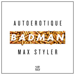 Autoerotique & Max Styler - Badman