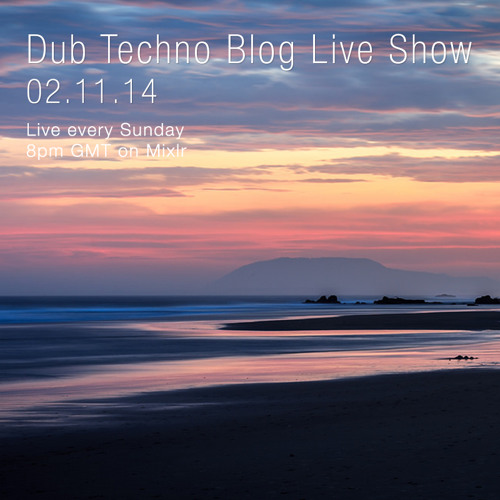 Dub Techno Blog Live Show 016 - Mixlr - 02.11.14 (Live every Sunday 8pm GMT)