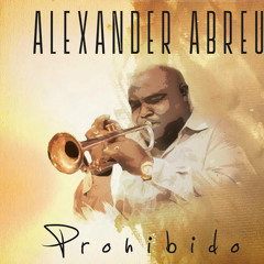 Prohibido - Alexander Abreu y su Habana de Primera (2014)