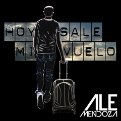 Hoy Sale Mi Vuelo - Ale Mendoza