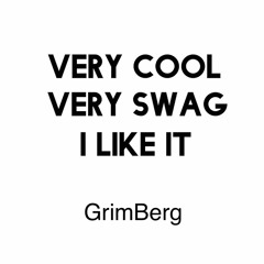Very Cool Very Swag  - GrimBerg