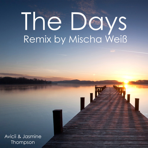 Avicii & Jasmine Thompson - The Days(Mischa Weiß Remix)