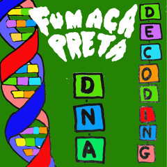FUMAÇA PRETA's DNA Decoding