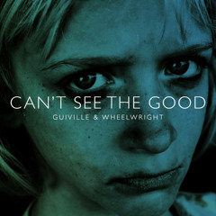 Can't See The Good (Feat. Wheelwright)
